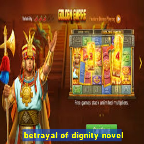 betrayal of dignity novel